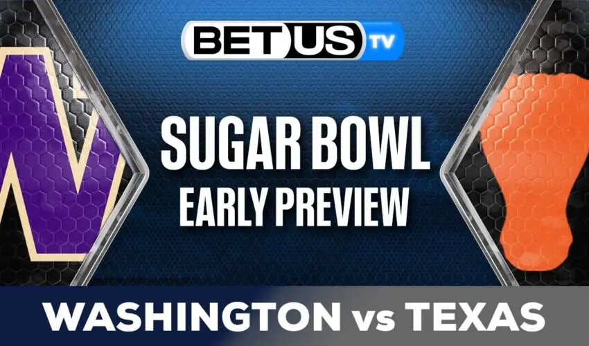 Early Preview: Sugar Bowl: CFP Texas vs Washington Picks & Analysis 01-01-2024