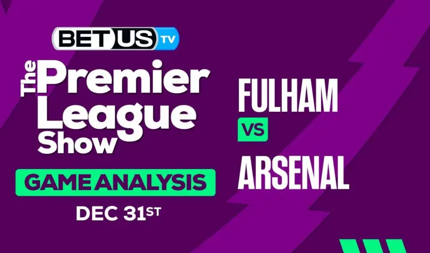 Preview & Analysis: Fulham vs Arsenal 12-30-2023