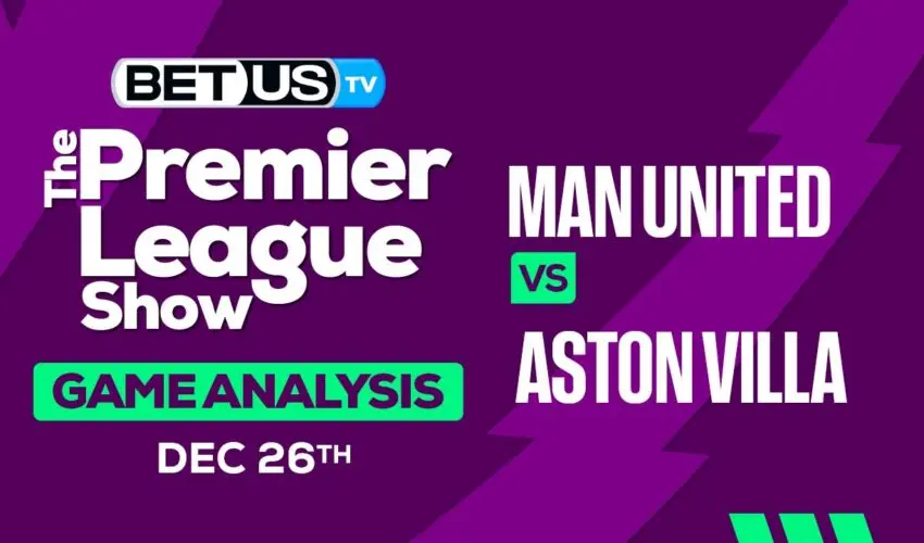 Preview & Analysis: Man United vs Aston Villa 12-26-2023