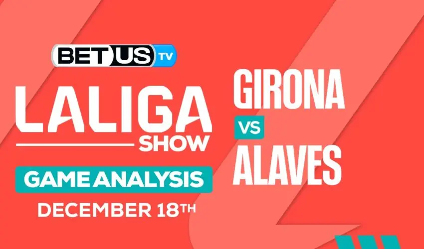 Picks & Predictions: Girona vs Alaves 12/18/2023