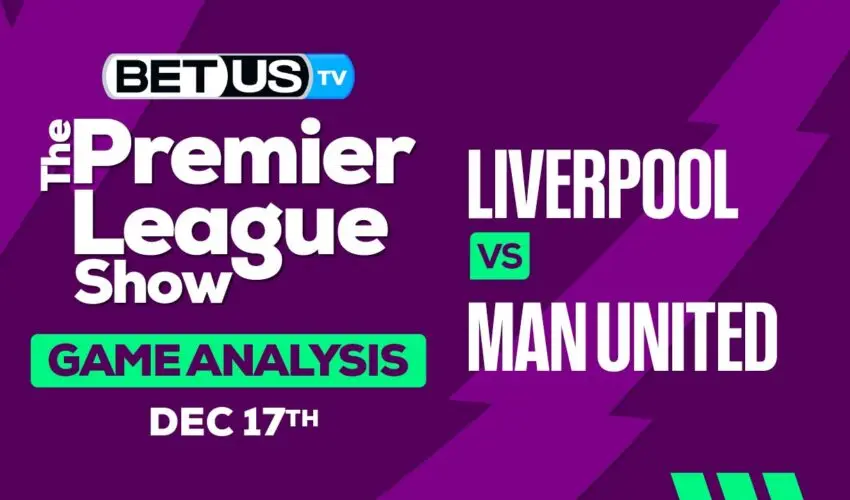 Preview & Analysis: Liverpool vs Man United 12-17-2023