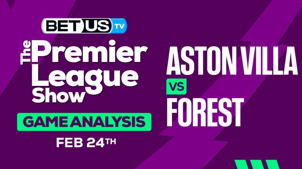 Predictions and Analysis: Aston Villa vs Forest Feb 22, 2024