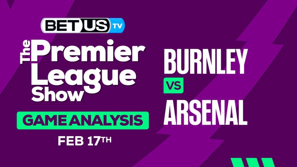 Prediction and Alaysis: Burnley vs Arsenal Feb 17, 2024