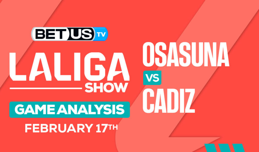 Predictions and Analysis: Osasuna vs Cadiz Feb 17, 2024