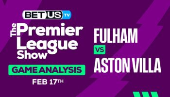 Predictions and Analysis: Fulham vs Aston Villa Feb 17, 2024