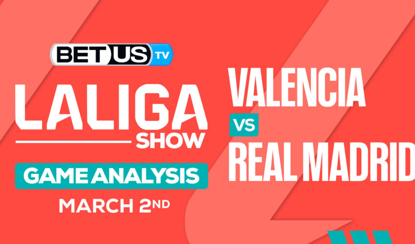 Predictions and Analysis: Valencia vs Real Madrid Mar 02, 2024