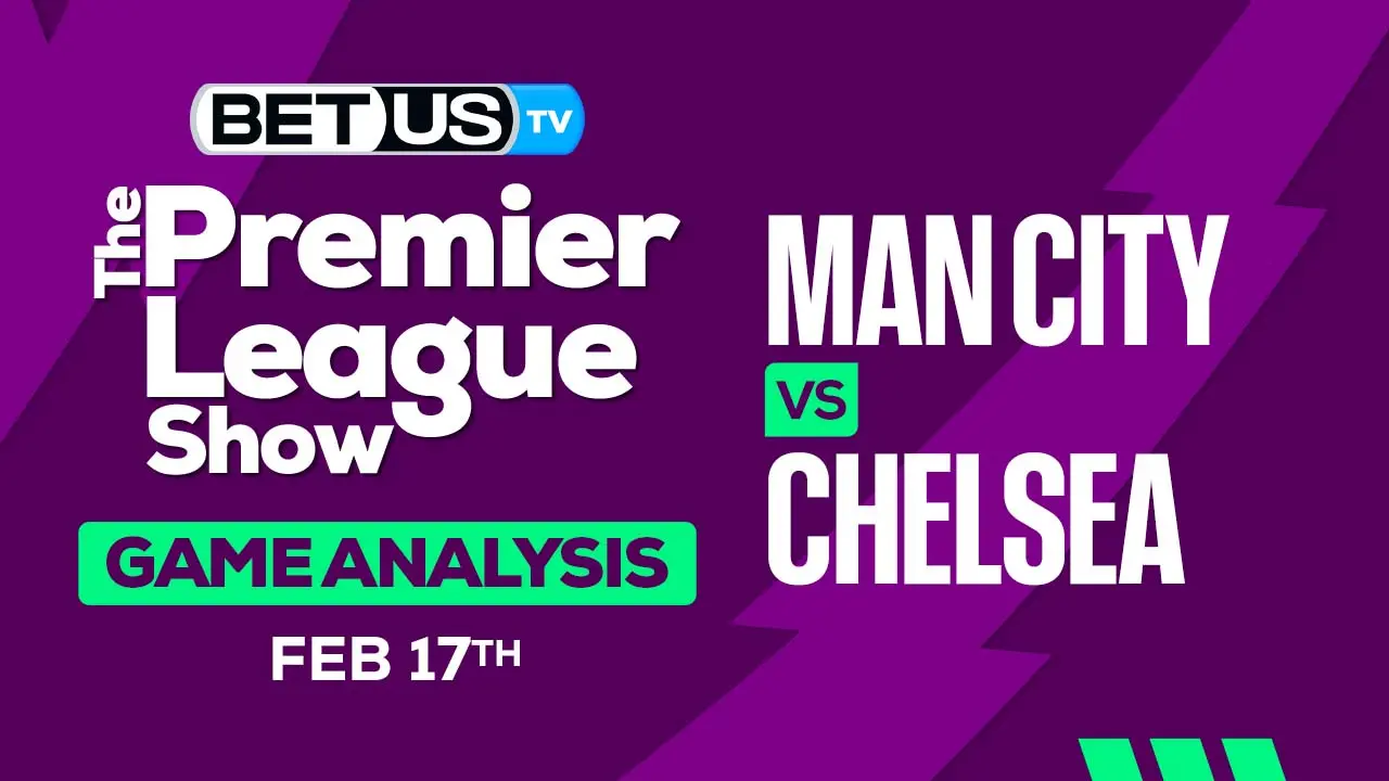 Predictions and Analysis Man City vs Chelsea Feb 17, 2024