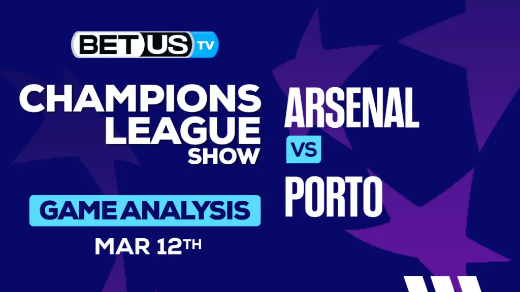 Predictions and Analysis: Arsenal vs Porto Mar 12, 2024