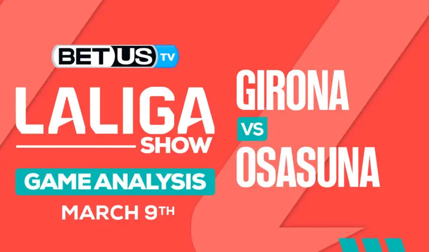 Predictions and Analysis: Girona vs Osasuna Mar 09, 2024
