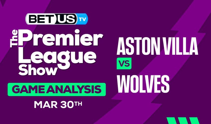 Prediction and Analysis: Aston Villa vs Wolves March 30, 2024