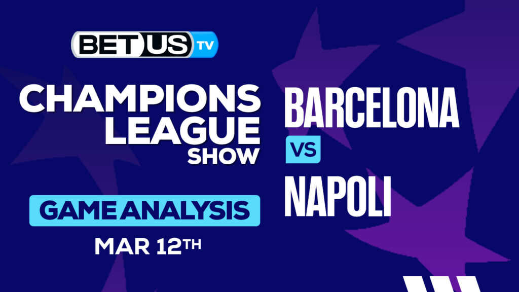 Predictions and Analysis: Barcelona vs Napoli Mar 11, 2024