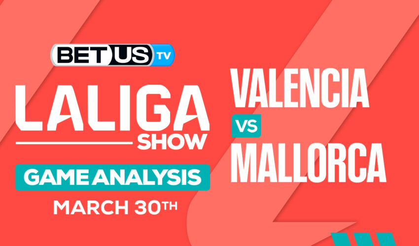 Predictions and Analysis: Valencia vs Mallorca March 30, 2024