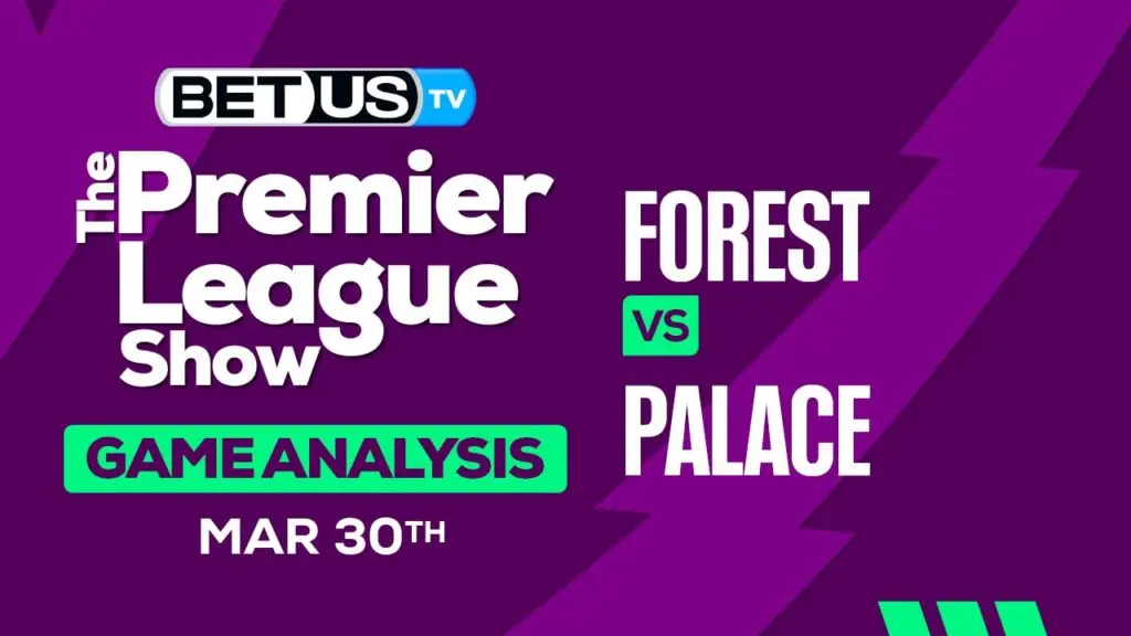 Predictions and Analysis: Forest vs Crystal Palace Mar 30, 2024