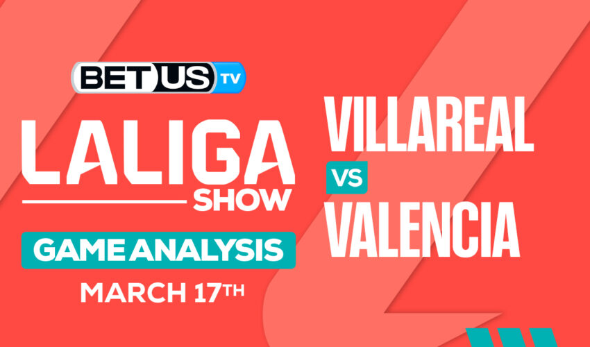 Predictions and Analysis: Villarreal vs Valencia March 17, 2024