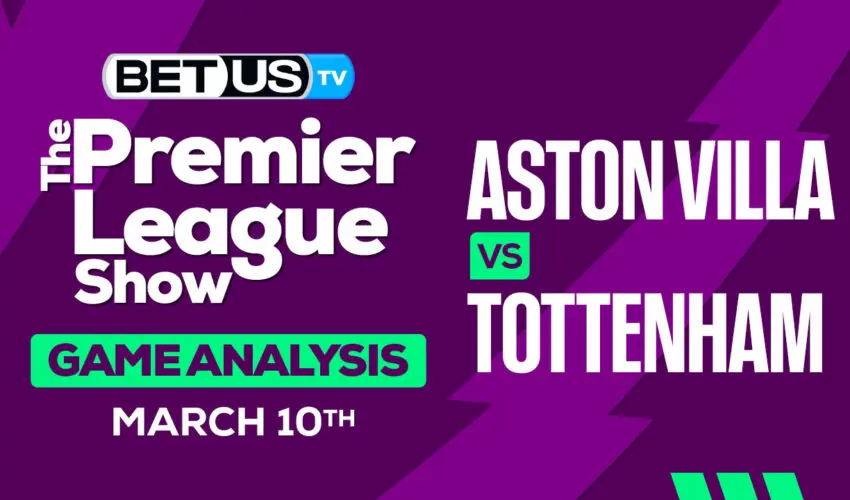 Predictions and Analysis: Aston Villa vs Tottenham Mar 10, 2024