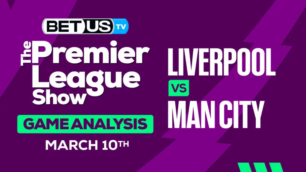 Predictions and Analysis: Liverpool vs Man City Mar 10, 2024