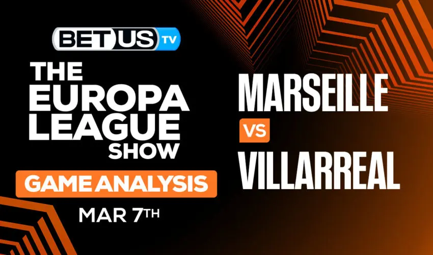 Predictions and Analysis: Marseille vs Villarreal Mar 07, 2024