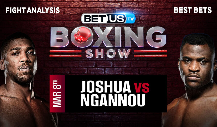 Predictions and Analysis: Joshua vs Ngannou Mar 08,2024