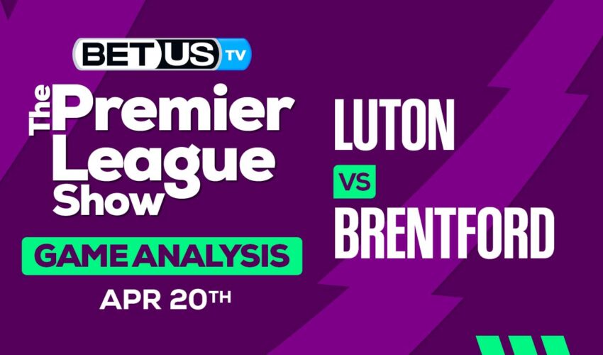 Prediction and Analysis: Luton vs Brentford April 20, 2024