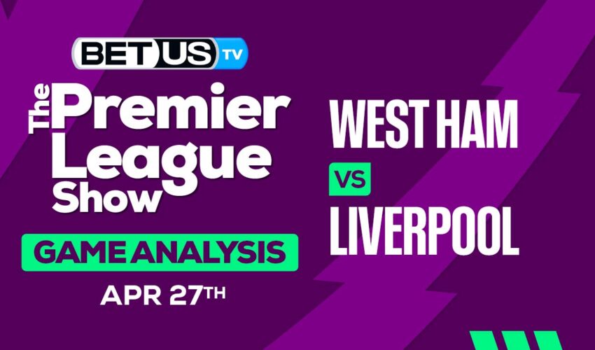Prediction and Analysis: West Ham vs Liverpool April 27, 2024