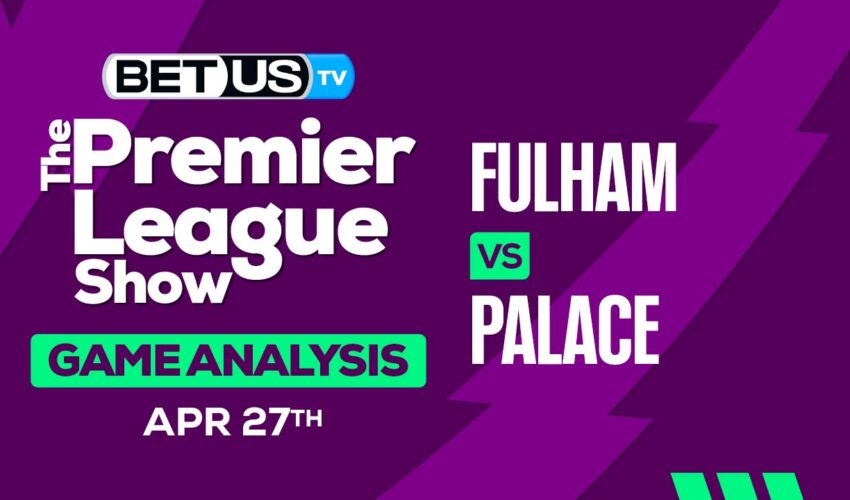 Prediction and Analysis: Fulham vs Crystal Palace April 27, 2024