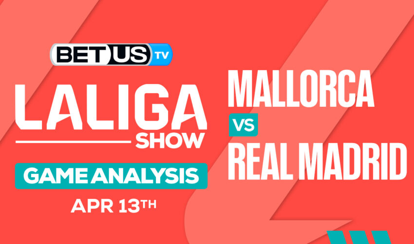 Predictions and Analysis: Mallorca vs Real Madrid April 13, 2024