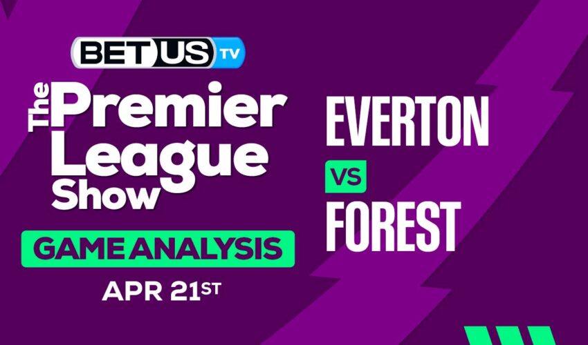 Prediction and Analysis: Everton vs Forest April 21, 2024
