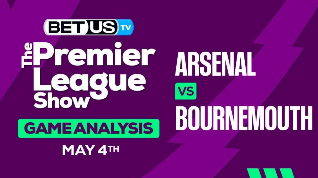 Prediction and Analysis: TArsenal vs Bournemouth May 01, 2024