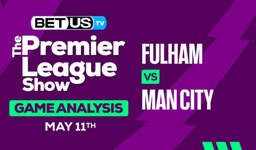 Prediction and Analysis: Fulham vs Man City May 11, 2024