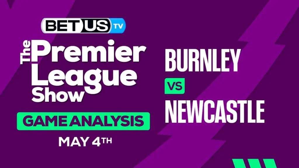 Prediction and Analysis: Burnley vs Newcastle May 4, 2024