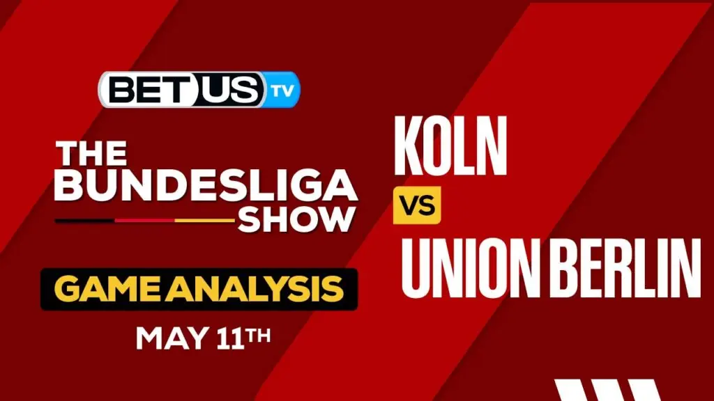 Predictions and Analysis: Koln vs Union Berlin May 11, 2024