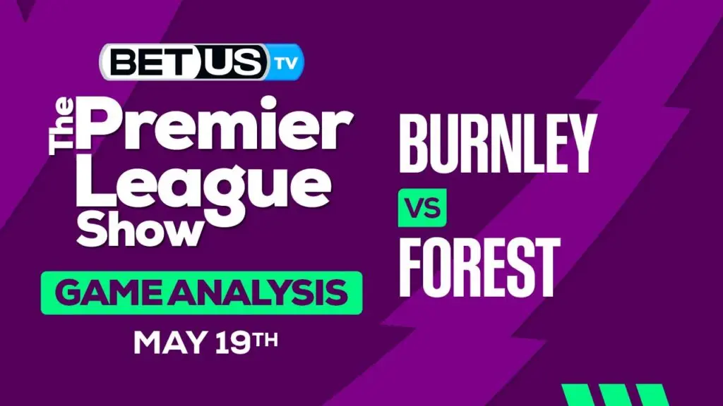 Prediction and Analysis: Burnley vs Forest May 19, 2024