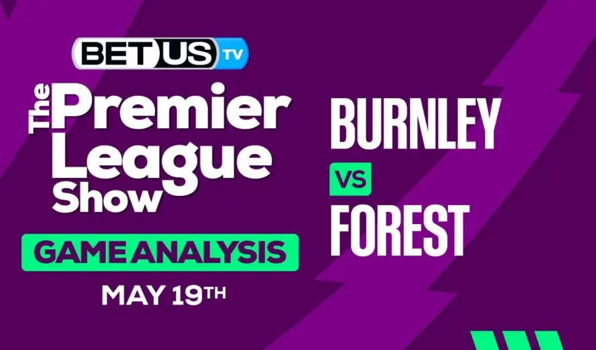 Prediction and Analysis: Burnley vs Forest May 19, 2024
