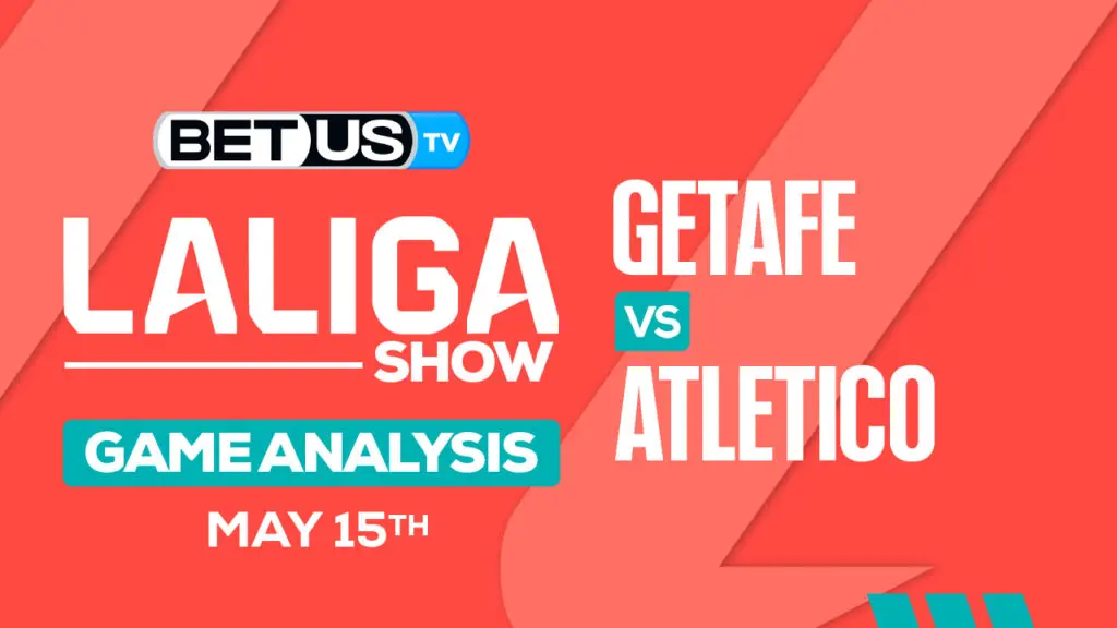 Prediction and Analysis: Getafe vs Atletico May15, 2024