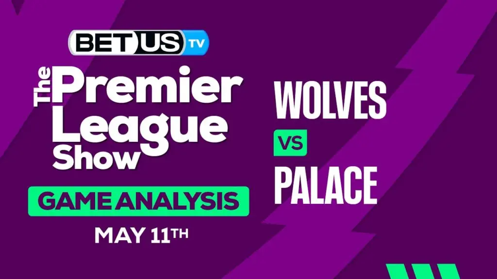 Prediction and Analysis: Wolves vs Crystal Palace May 07, 2024