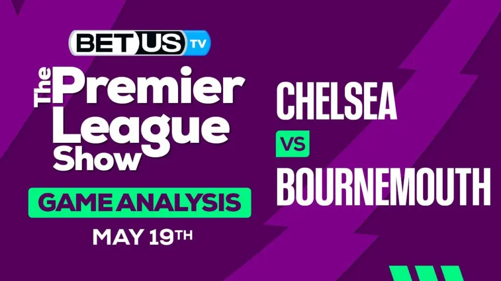 Prediction and Analysis: Chelsea vs Bournemouth May 19, 2024