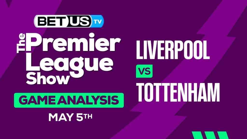 Prediction and Analysis: Liverpool vs Tottenham May 05, 2024