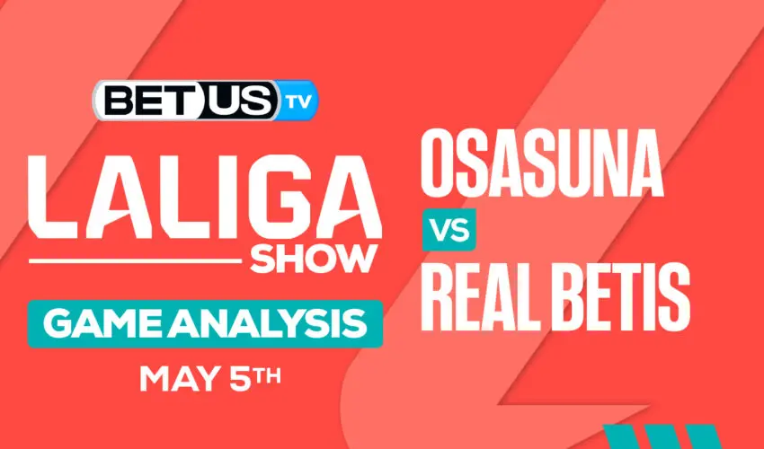 Prediction and Analysis: Osasuna vs Real Betis May 05, 2024