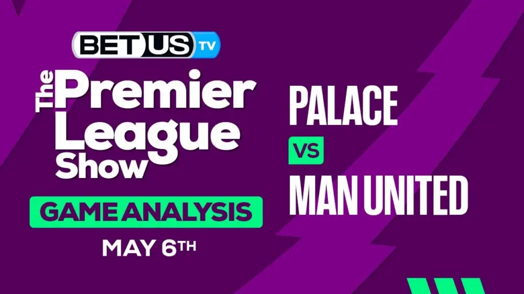 Predictions: Crystal Palace vs Man United May 06, 24
