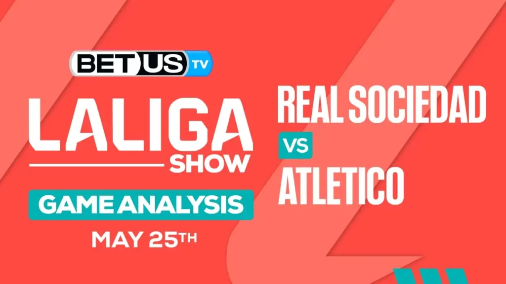 Prediction and Analysis: Real Sociedad vs Atletico May 25, 2024