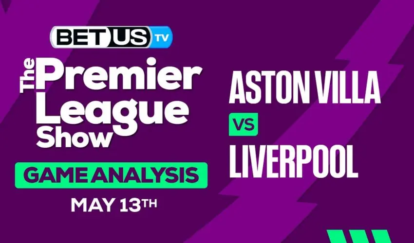 Prediction and Analysis: Aston Villa vs Liverpool May 13, 2024