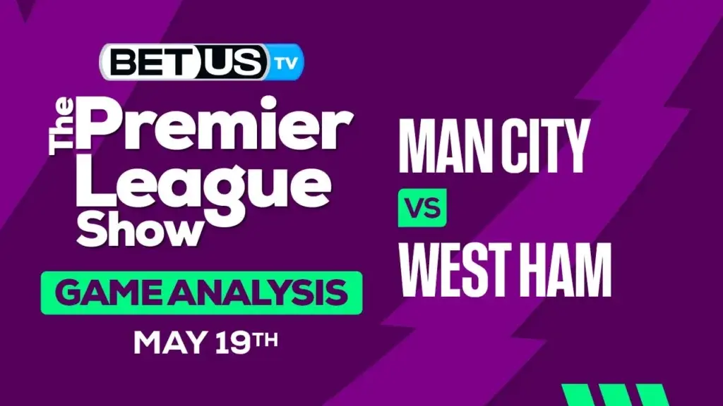 Prediction and Analysis: Man City vs West Ham May 19, 2024