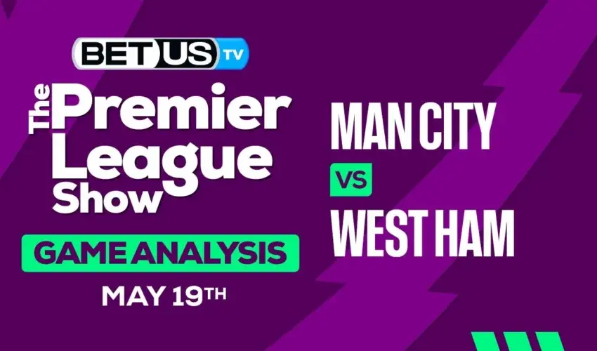 Prediction and Analysis: Man City vs West Ham May 19, 2024