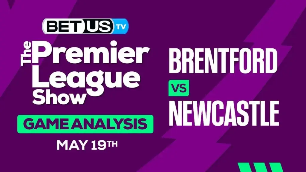 Preview and Analysis Brentford vs Newcastle May 19, 2024