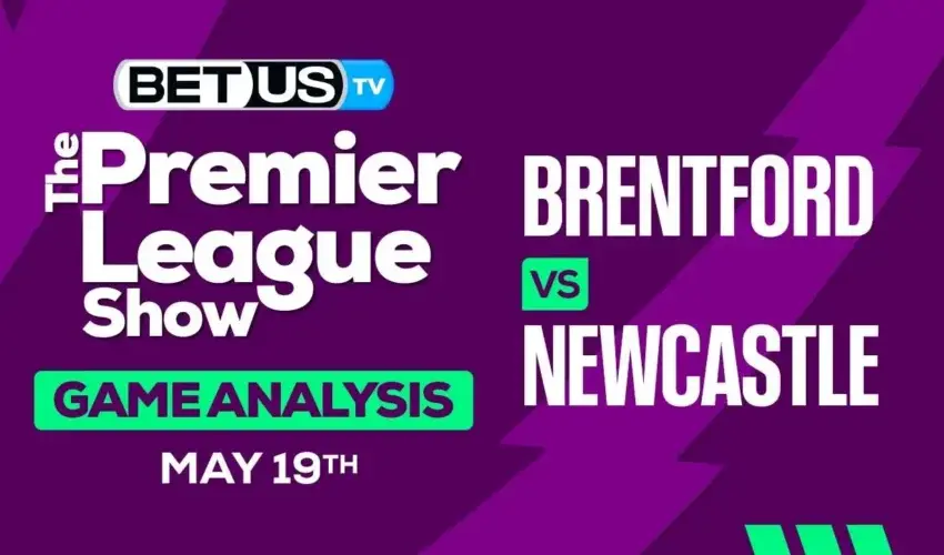 Preview and Analysis: Brentford vs Newcastle May 19, 2024