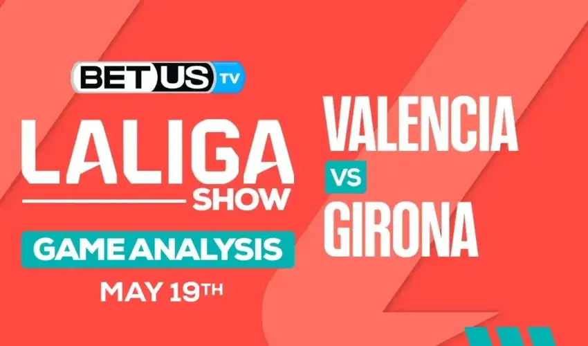 Preview and Analysis: Valencia vs Girona May 19, 2024