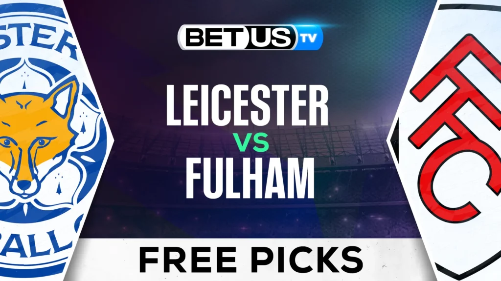 Leicester City vs Fulham Prediction and Analysis January 18th, 2025