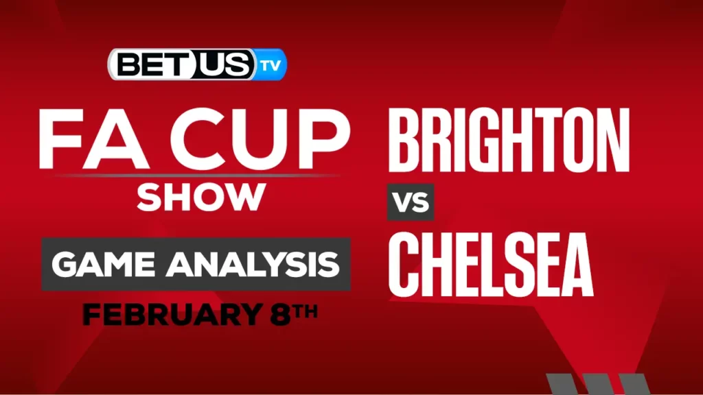 Brighton vs Chelsea FA Cup Prediction and Analysis Feb 08, 2025