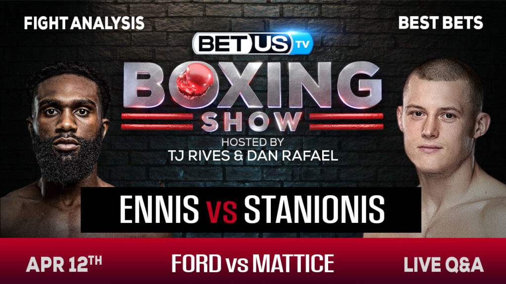 Ennis vs Stanionis + Ford vs Mattice: Boxing Picks, Predictions and Odds