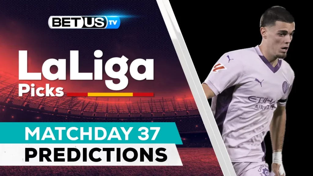 LaLiga Picks Matchday 37 : Odds, Soccer Predictions Free Tips For May 15